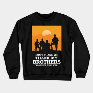 Don't Thank Me Thank My Brothers Who Never Came Back Crewneck Sweatshirt